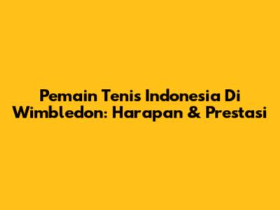 Pemain Tenis Indonesia Di Wimbledon: Harapan & Prestasi