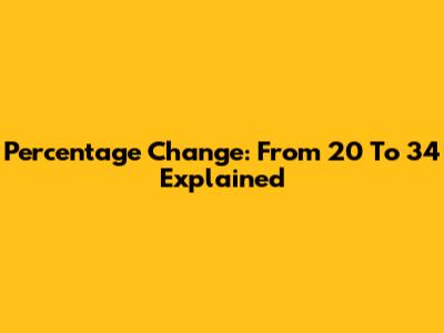 Percentage Change: From 20 To 34 Explained