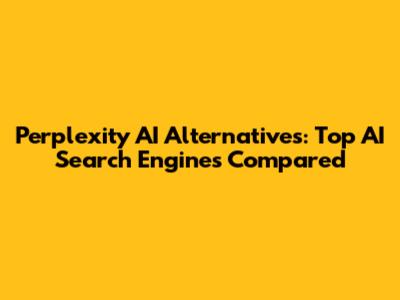 Perplexity AI Alternatives: Top AI Search Engines Compared
