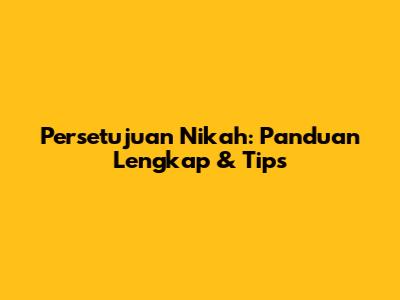 Persetujuan Nikah: Panduan Lengkap & Tips
