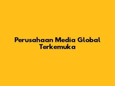 Perusahaan Media Global Terkemuka