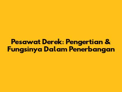 Pesawat Derek: Pengertian & Fungsinya Dalam Penerbangan