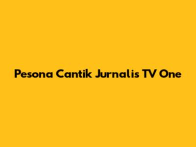 Pesona Cantik Jurnalis TV One