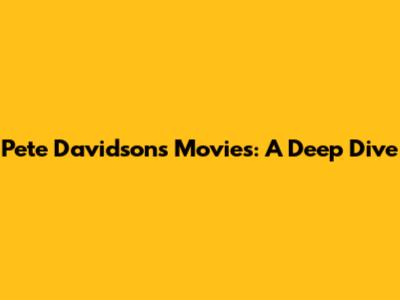 Pete Davidson's Movies: A Deep Dive