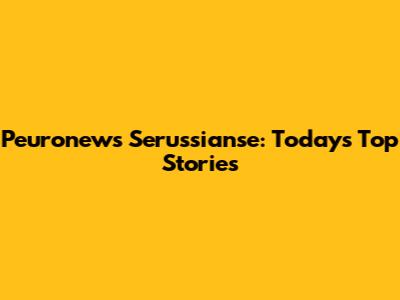 Peuronews Serussianse: Today's Top Stories