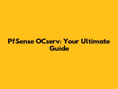 PfSense OCserv: Your Ultimate Guide