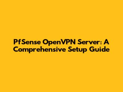 PfSense OpenVPN Server: A Comprehensive Setup Guide