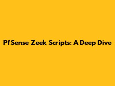 PfSense Zeek Scripts: A Deep Dive