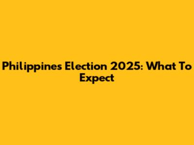 Philippines Election 2025: What To Expect