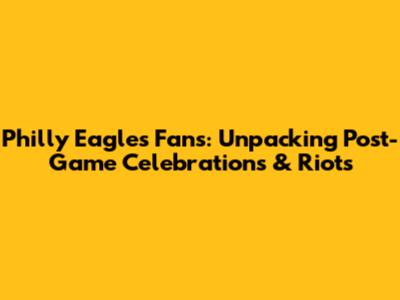 Philly Eagles Fans: Unpacking Post-Game Celebrations & Riots