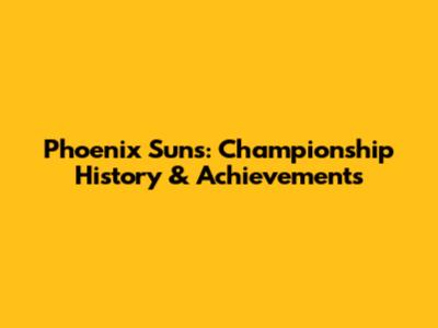 Phoenix Suns: Championship History & Achievements
