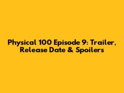 Physical 100 Episode 9: Trailer, Release Date & Spoilers