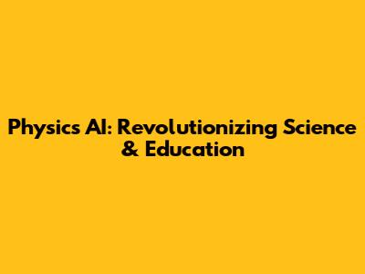 Physics AI: Revolutionizing Science & Education