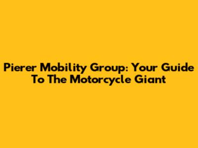 Pierer Mobility Group: Your Guide To The Motorcycle Giant