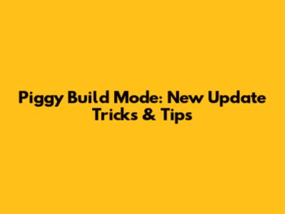 Piggy Build Mode: New Update Tricks & Tips