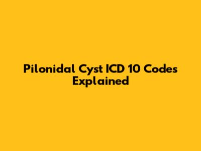 Pilonidal Cyst ICD 10 Codes Explained