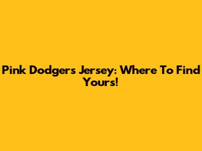 Pink Dodgers Jersey: Where To Find Yours!