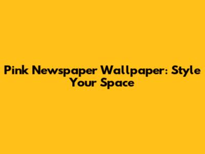 Pink Newspaper Wallpaper: Style Your Space