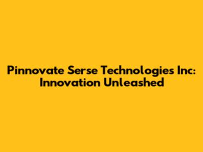 Pinnovate Serse Technologies Inc: Innovation Unleashed