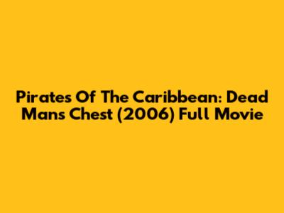 Pirates Of The Caribbean: Dead Man's Chest (2006) Full Movie