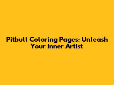 Pitbull Coloring Pages: Unleash Your Inner Artist