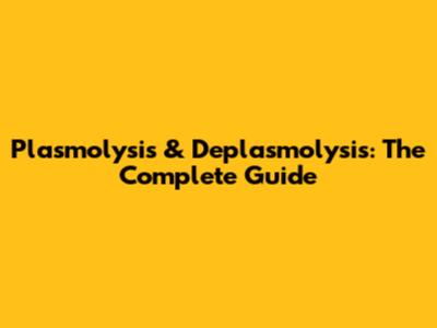 Plasmolysis & Deplasmolysis: The Complete Guide
