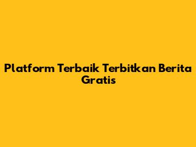 Platform Terbaik Terbitkan Berita Gratis