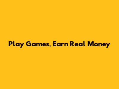 Play Games, Earn Real Money