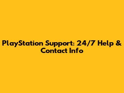 PlayStation Support: 24/7 Help & Contact Info