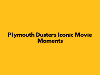 Plymouth Duster's Iconic Movie Moments