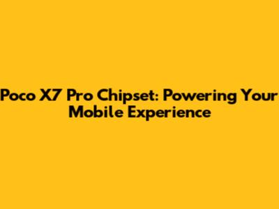 Poco X7 Pro Chipset: Powering Your Mobile Experience