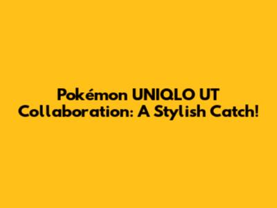 Pokémon UNIQLO UT Collaboration: A Stylish Catch!