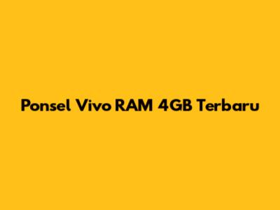 Ponsel Vivo RAM 4GB Terbaru