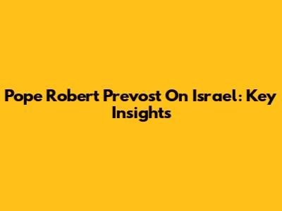 Pope Robert Prevost On Israel: Key Insights