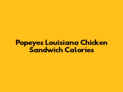 Popeyes Louisiana Chicken Sandwich Calories