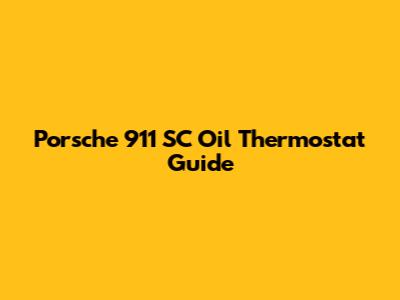 Porsche 911 SC Oil Thermostat Guide