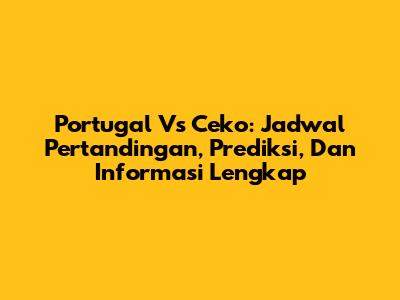 Portugal Vs Ceko: Jadwal Pertandingan, Prediksi, Dan Informasi Lengkap