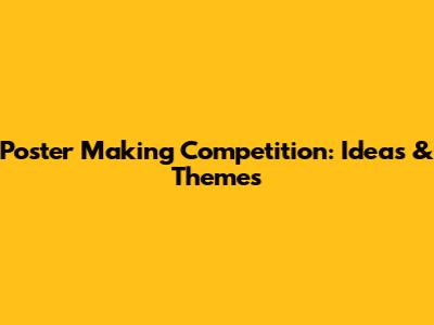 Poster Making Competition: Ideas & Themes
