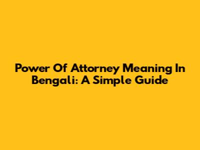 Power Of Attorney Meaning In Bengali: A Simple Guide