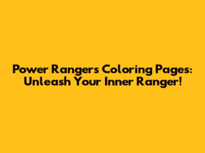 Power Rangers Coloring Pages: Unleash Your Inner Ranger!