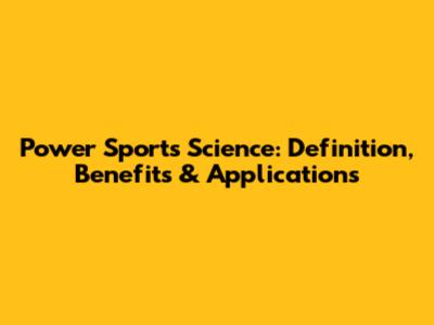 Power Sports Science: Definition, Benefits & Applications