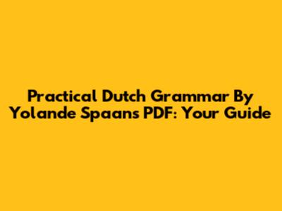 Practical Dutch Grammar By Yolande Spaans PDF: Your Guide