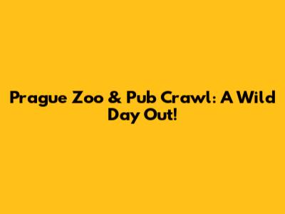 Prague Zoo & Pub Crawl: A Wild Day Out!