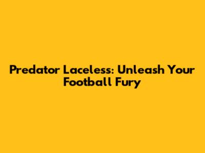 Predator Laceless: Unleash Your Football Fury