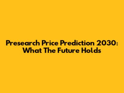 Presearch Price Prediction 2030: What The Future Holds