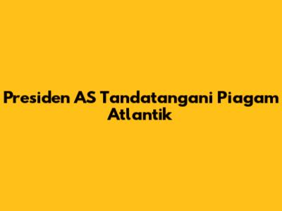 Presiden AS Tandatangani Piagam Atlantik
