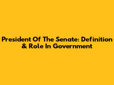 President Of The Senate: Definition & Role In Government