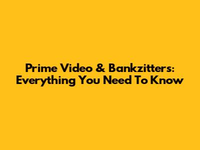 Prime Video & Bankzitters: Everything You Need To Know