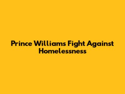 Prince William's Fight Against Homelessness
