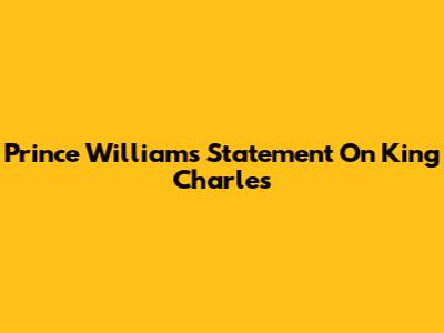 Prince William's Statement On King Charles